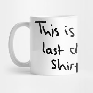 This is my last clean shirt Mug